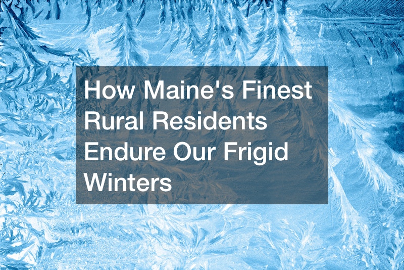 How Maine's Finest Rural Residents Endure Our Frigid Winters