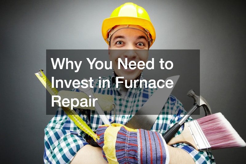 Why You Need to Invest in Furnace Repair